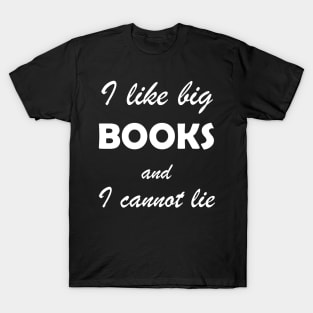 i like big books and I cannot lie T-Shirt